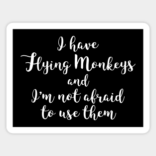 I Have Flying Monkeys and I'm Not Afraid to Use Them Funny Witch Magnet